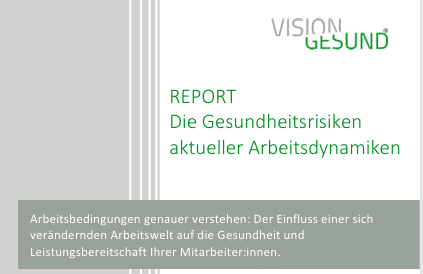 VisionGesund Report zur Arbeit: Studie zu den Gesundheitsrisiken aktueller Arbeitsdynamiken
